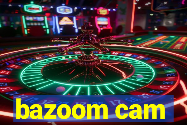 bazoom cam